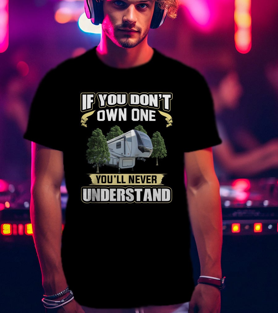 If You Don't Own One You'll Never Understand Cedar Creek T-Shirt