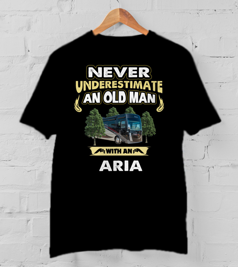 Never Underestimate An Old Man With An Aria T-Shirt