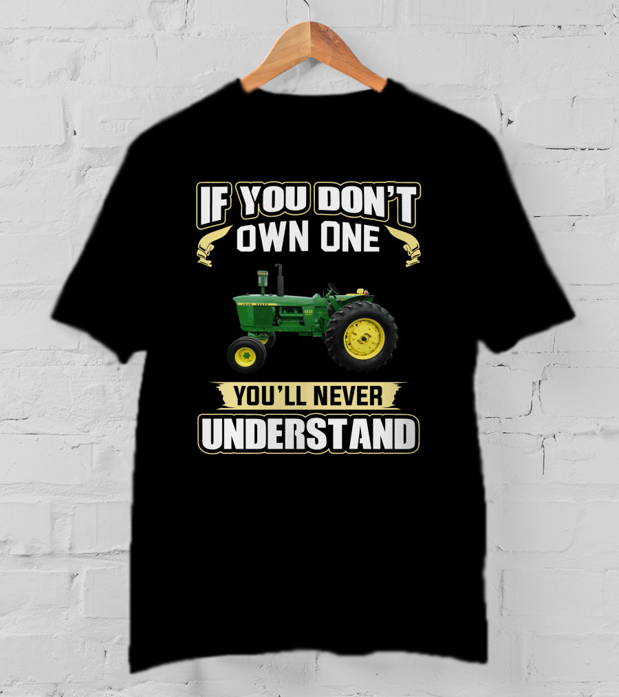 John Deere 4020 Tractor If You Don't Own One You'll Never Understand T-Shirt