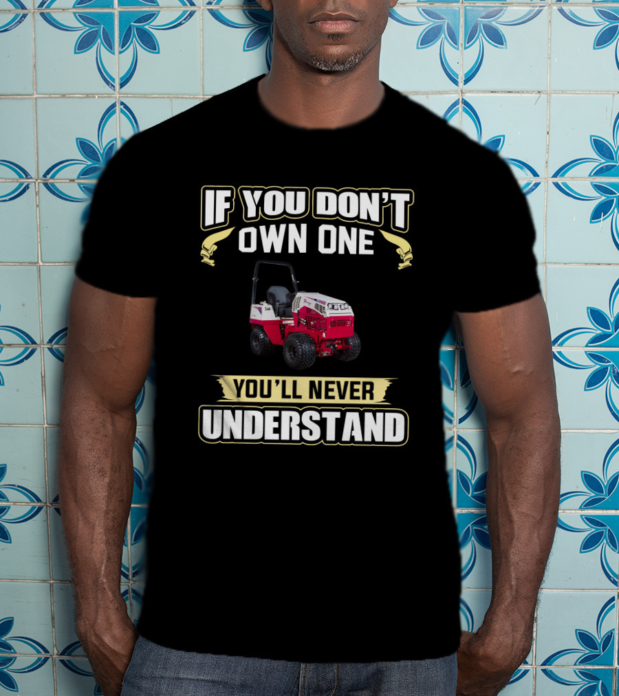 If You Don't Own One You'll Never Understand Ventrac T-Shirt