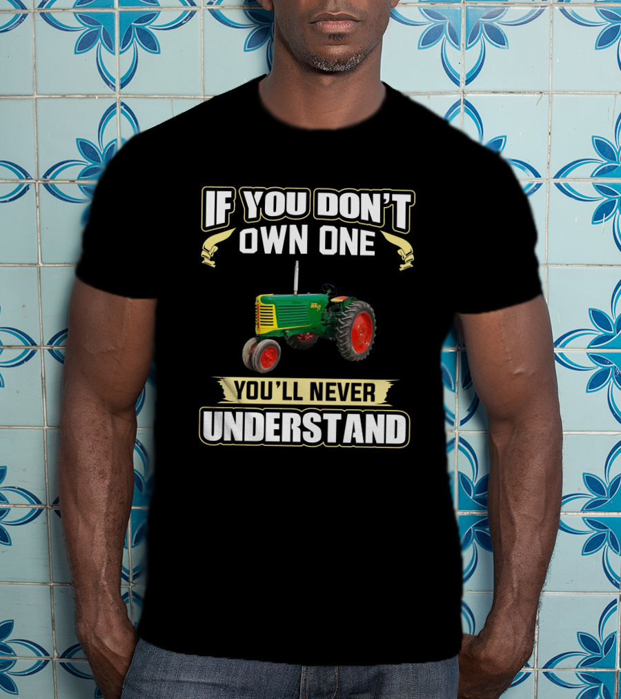 If You Don’t Own One You’ll Never Understand Oliver 77 Tractor T-Shirt