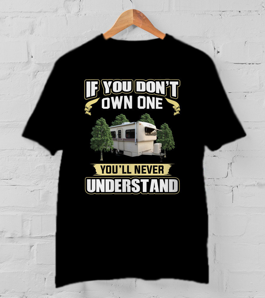 If You Don't Own One You'll Never Understand Hi-Lo Camper T-Shirt