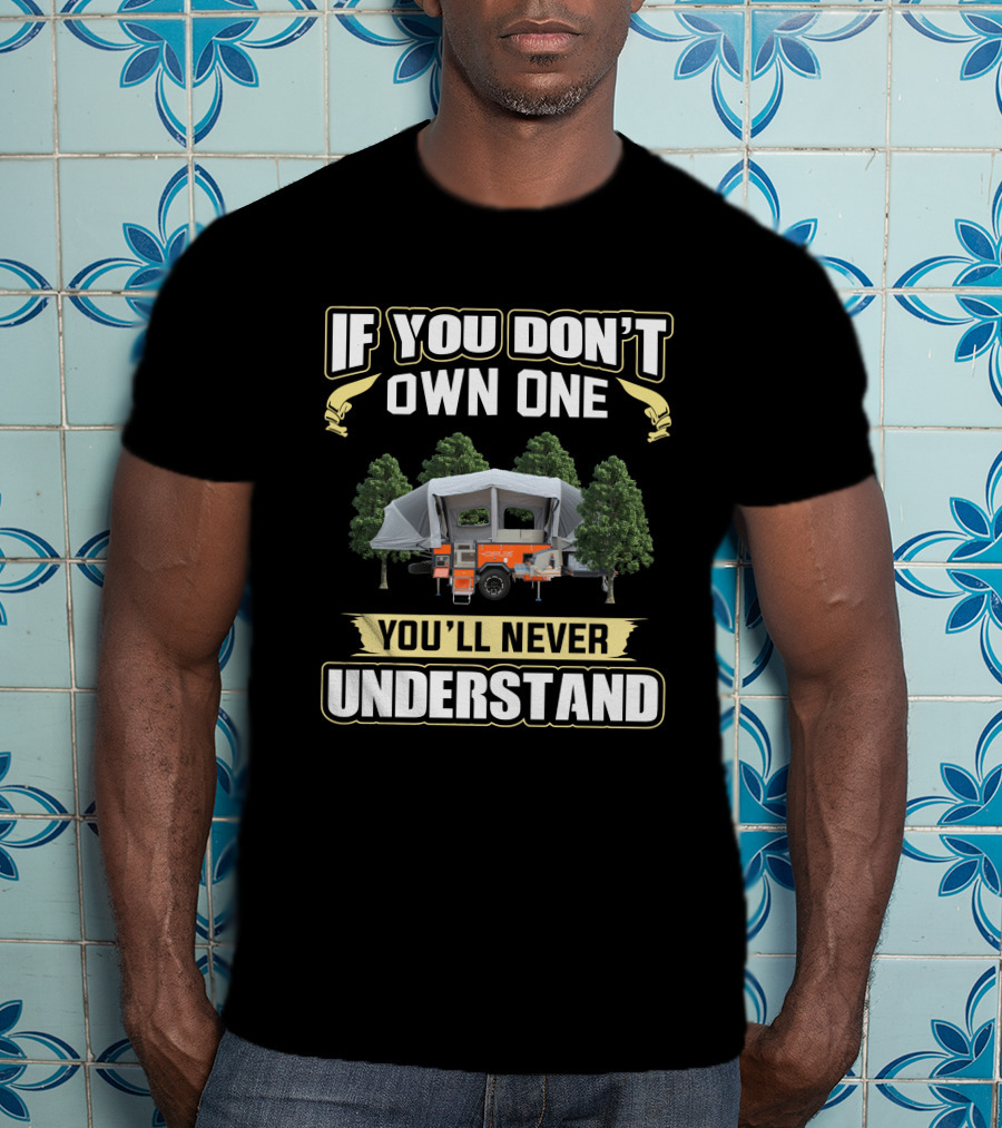 If You Don't Own One Opus Camper You'll Never Understand T-Shirt