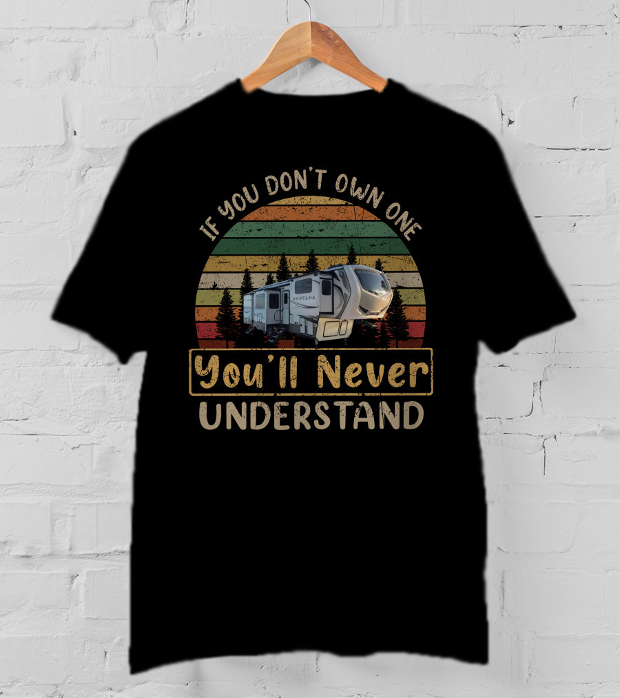 If You Don't Own One You'll Never Understand Keystone Montana 3731 T-Shirt