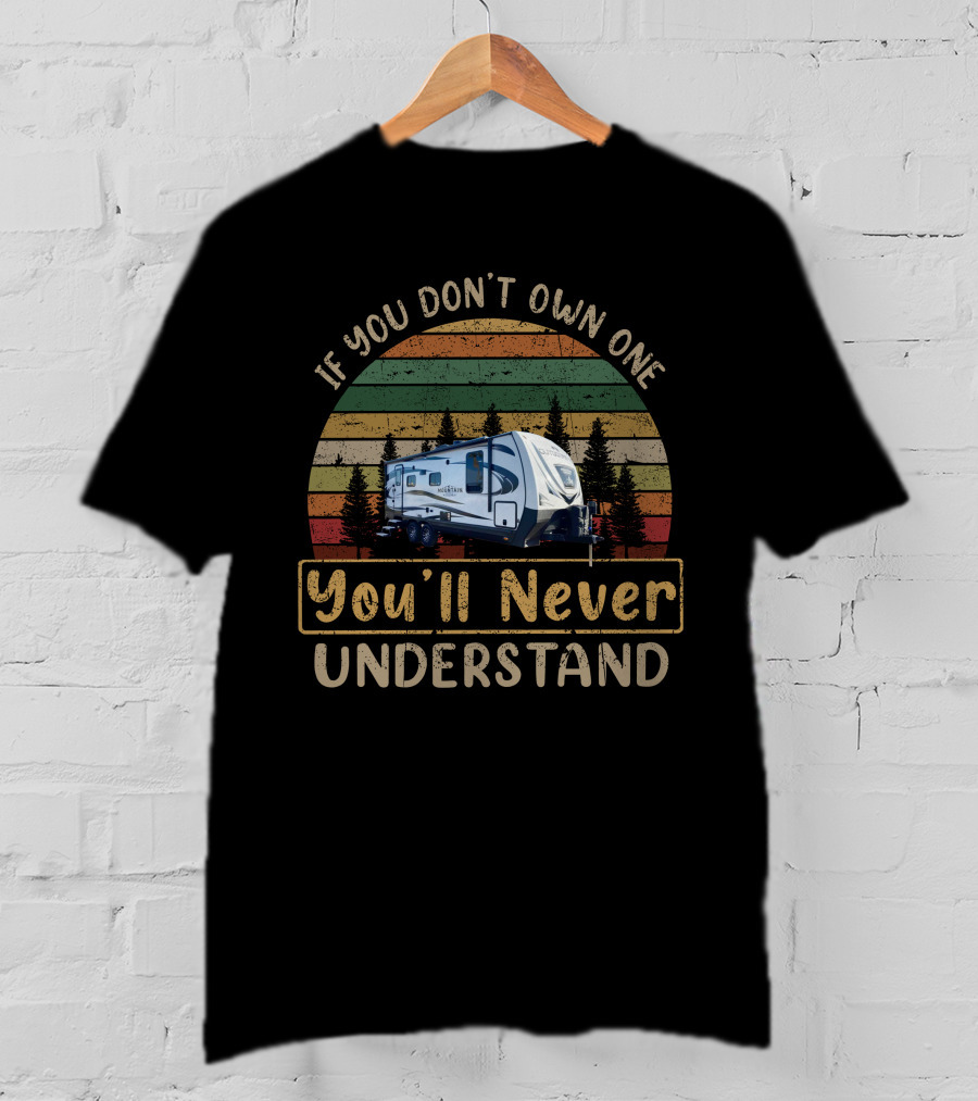 If You Don't Own One You'll Never Understand Outdoors 22FQS Camper T-Shirt