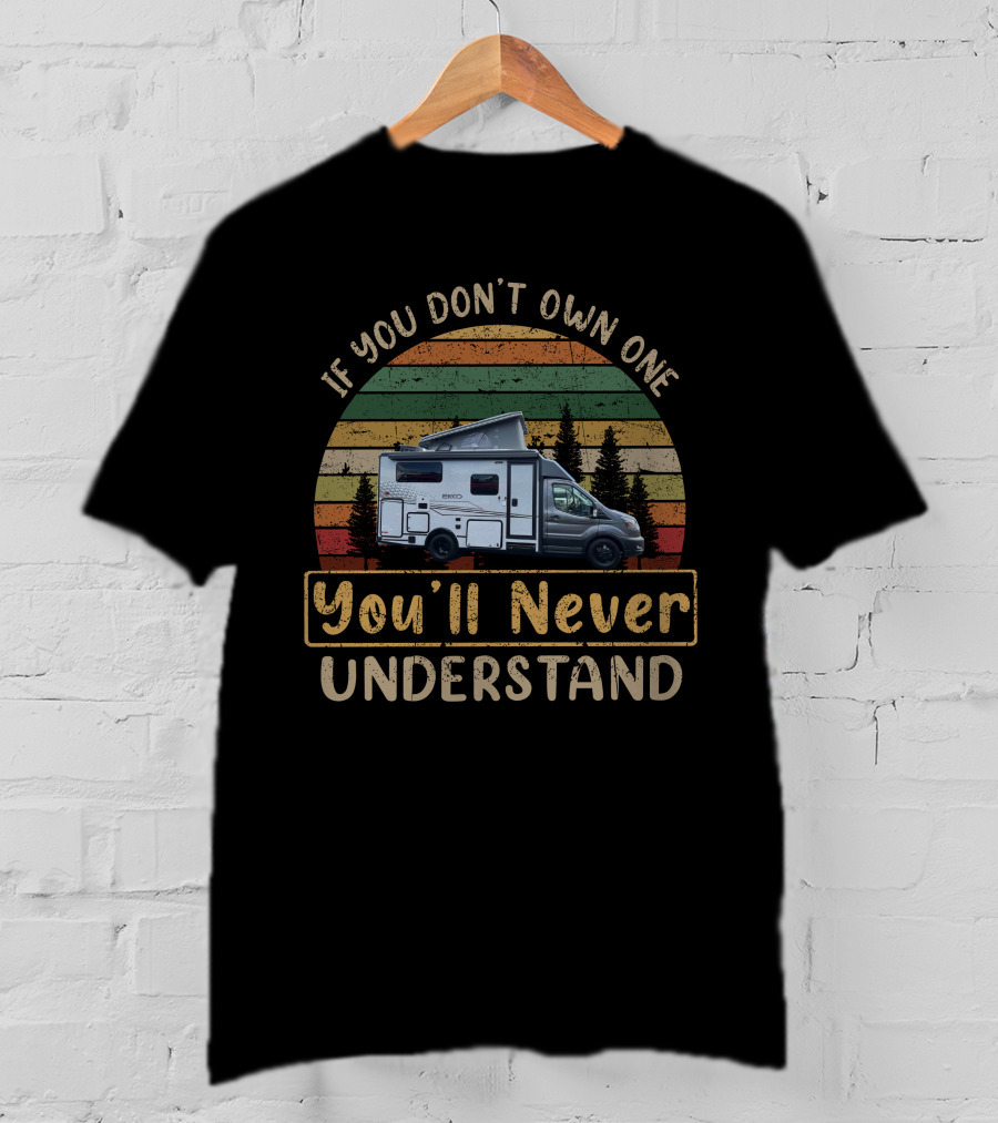 If You Don’t Own One You'll Never Understand Winnebago Ekko T-Shirt