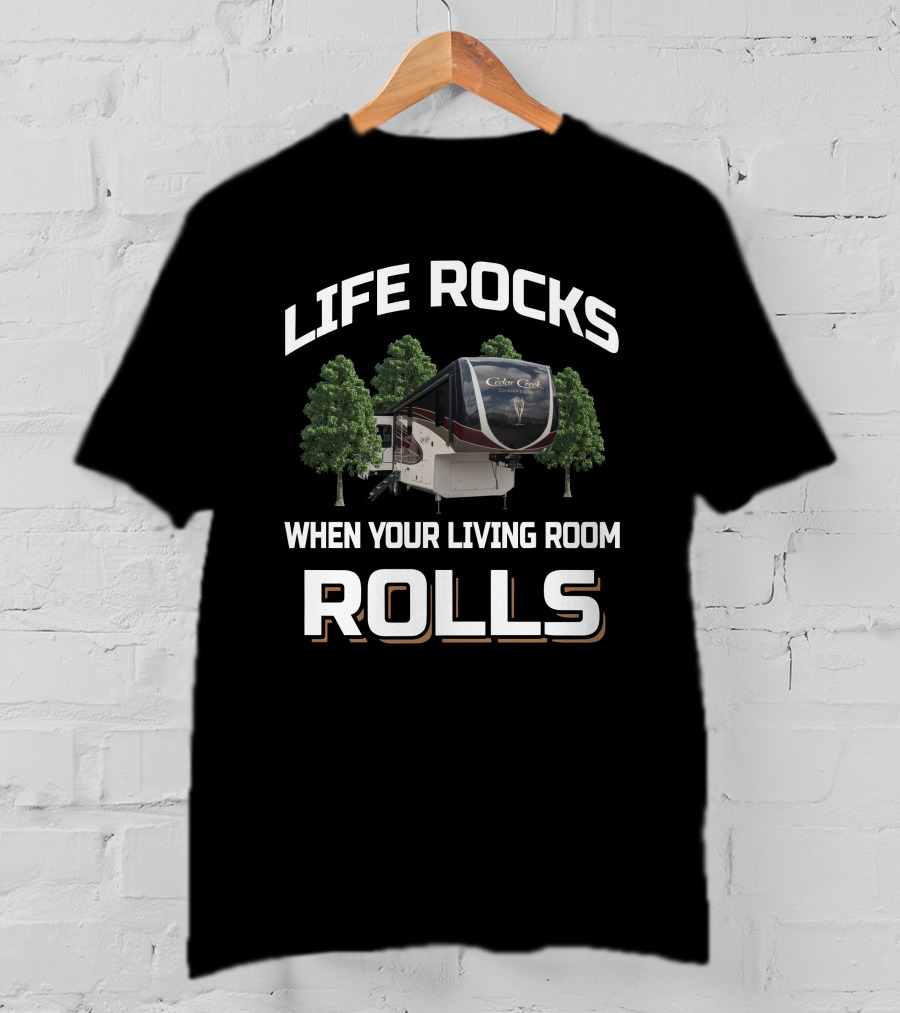 Life Rocks When Your Living Room Rolls Cedar Creek T-Shirt
