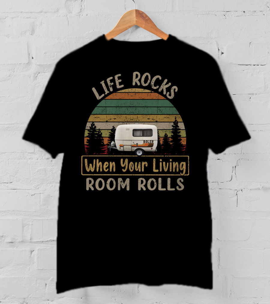 Life Rocks When Your Living Room Rolls Boler Camper Vintage Pines T-Shirt