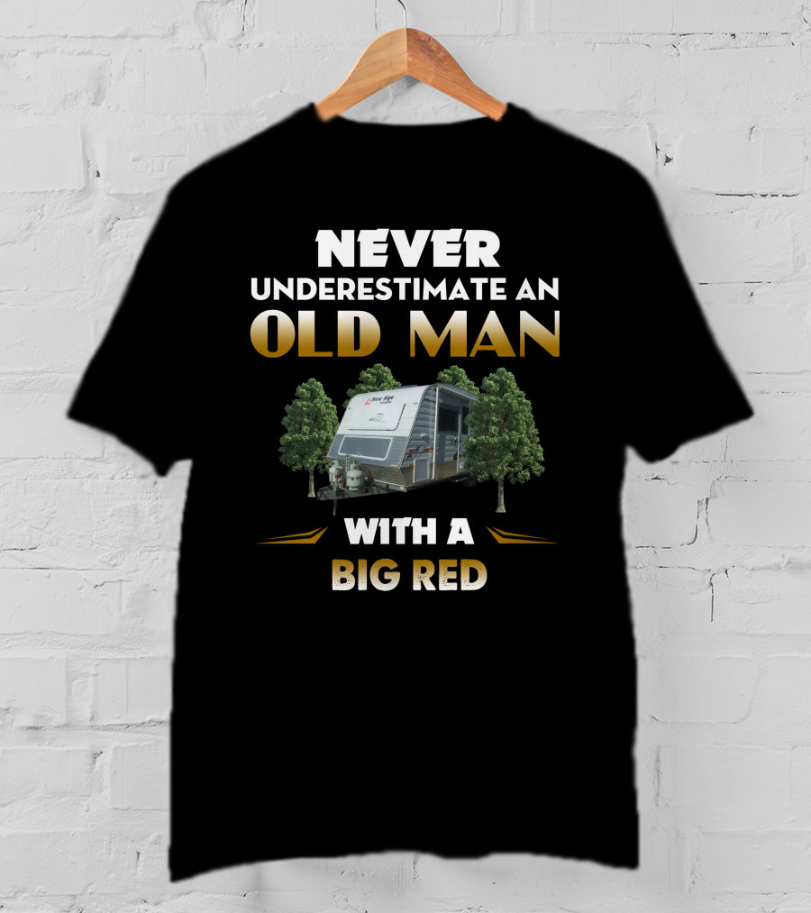 NEVER UNDERESTIMATE AN OLD MAN WITH A BIG RED T-Shirt