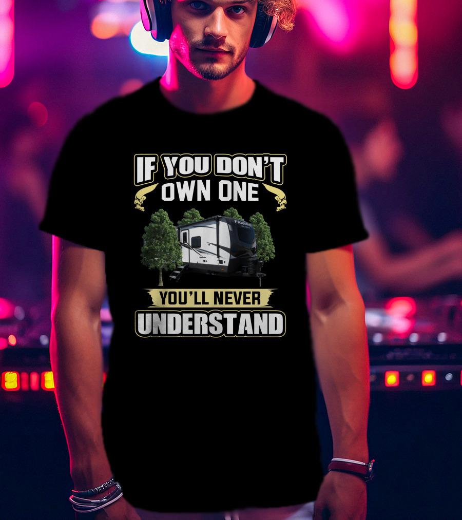 If You Don't Own One You'll Never Understand Flagstaff RV Camper Forest Scene T-Shirt