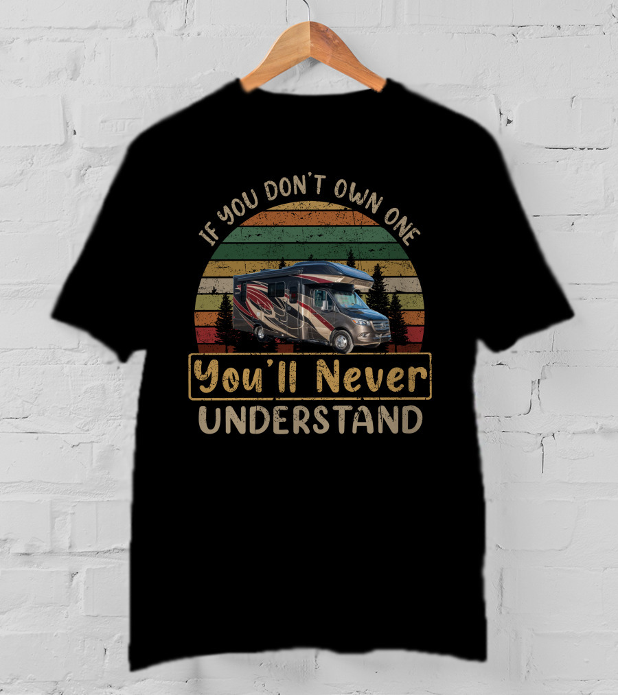 If You Don't Own One You'll Never Understand H-Entegra Qwest 24L Vintage RV T-Shirt