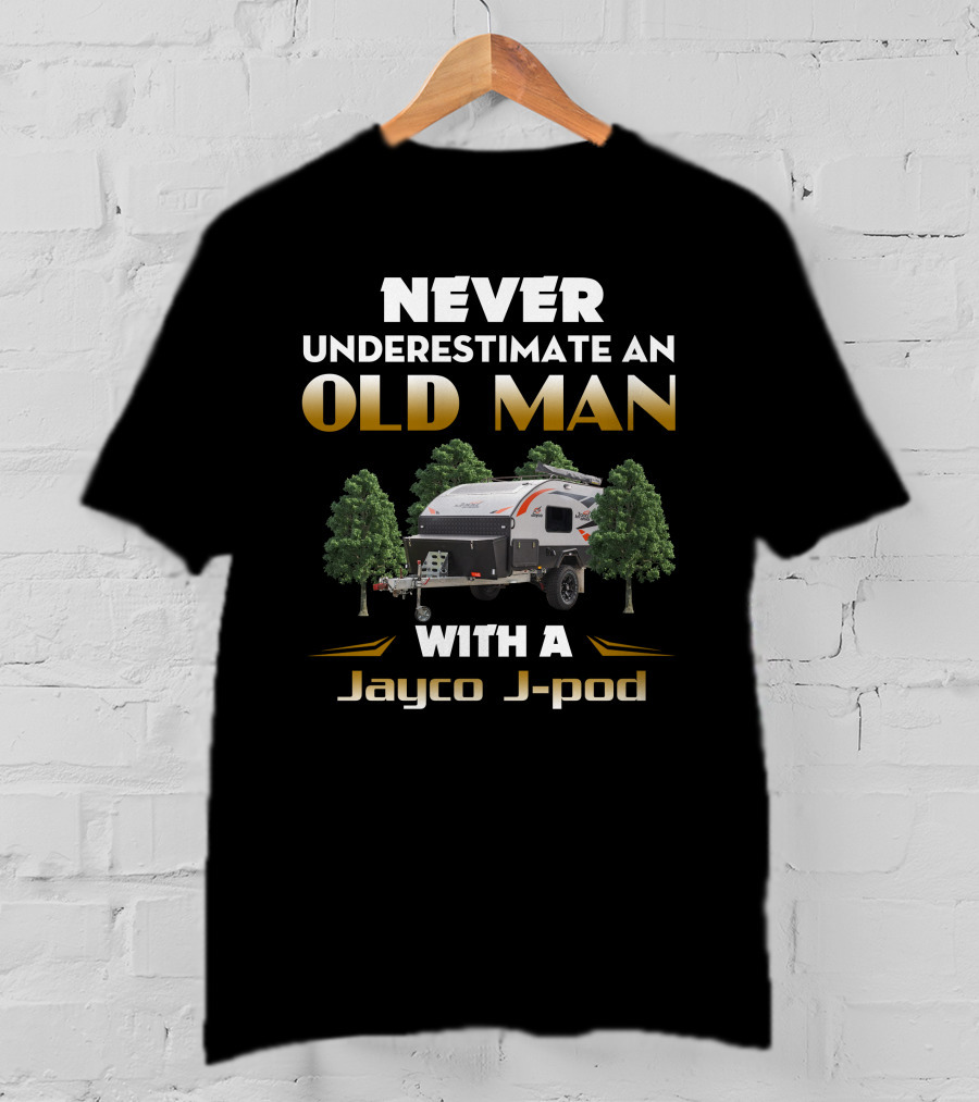 NEVER UNDERESTIMATE AN OLD MAN WITH A Jayco J-pod T-Shirt