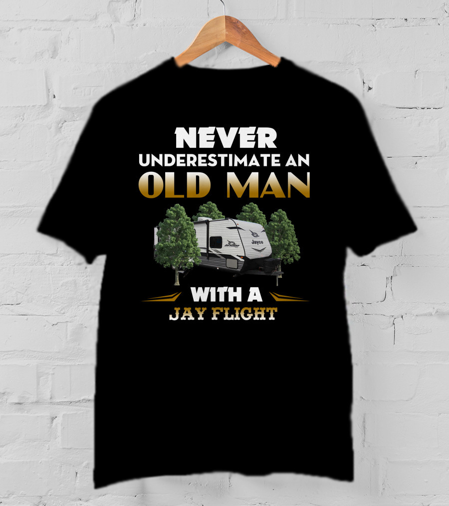 NEVER UNDERESTIMATE AN OLD MAN WITH A JAYCO JAY FLIGHT T-Shirt