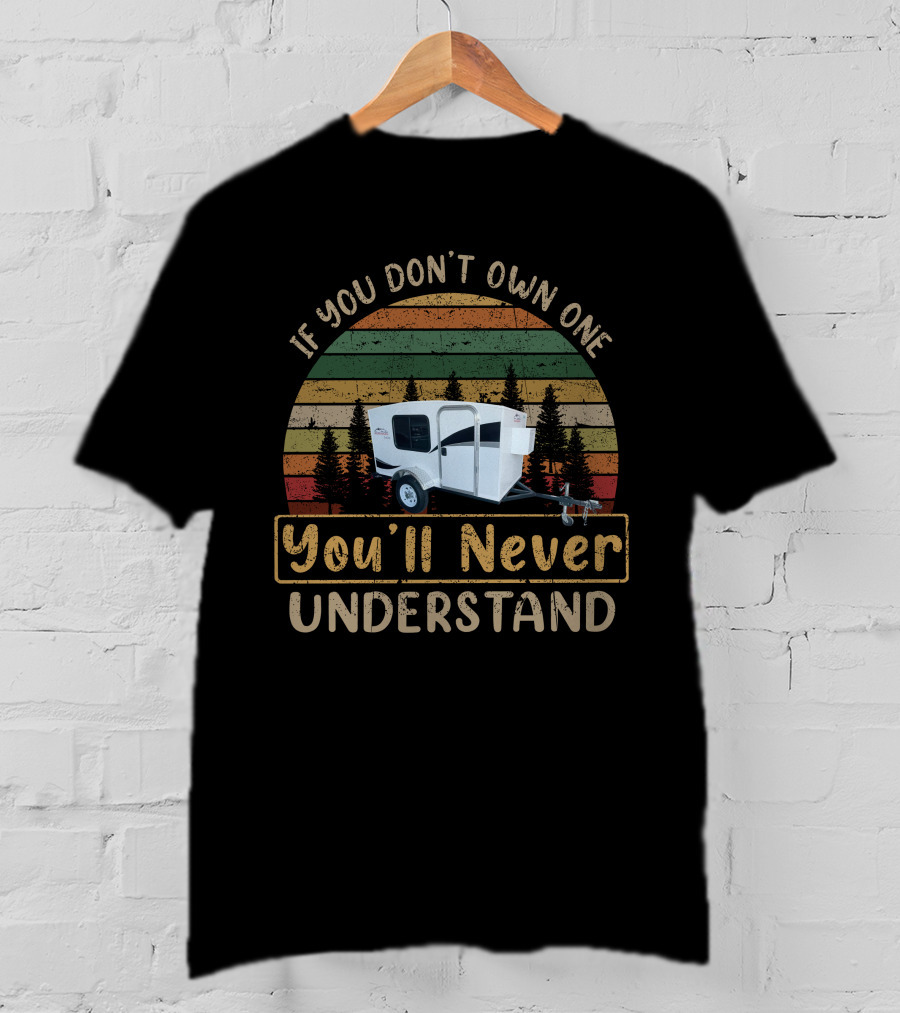 If You Don't Own One You'll Never Understand Runaway Camper T-Shirt