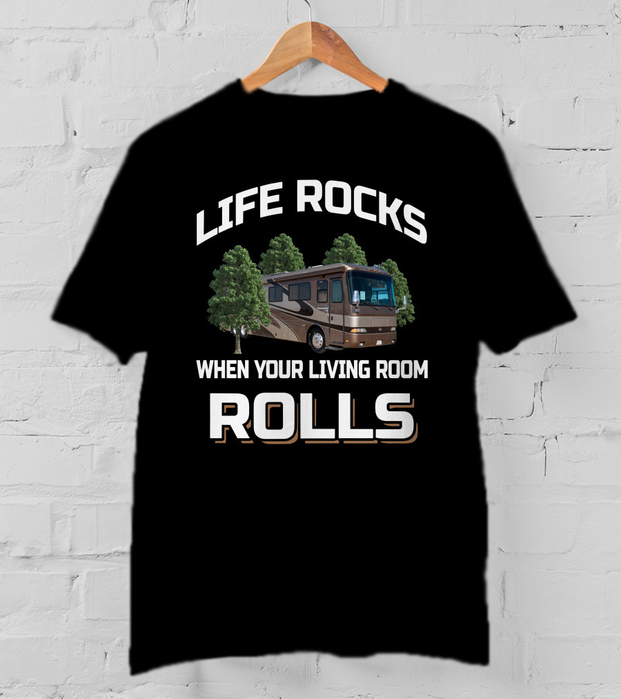 LIFE ROCKS WHEN YOUR LIVING ROOM ROLLS Monaco Dynasty RV T-Shirt