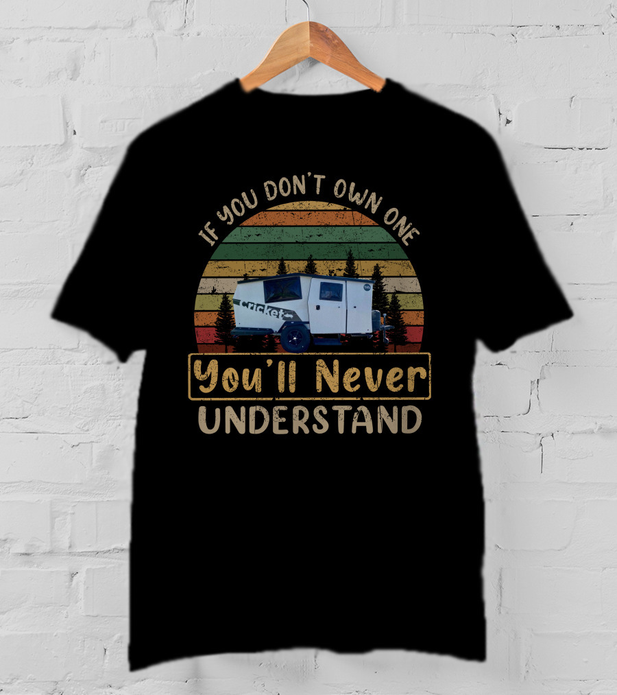 If You Don't Own One You'll Never Understand Cricket Trailer H-Taxa T-Shirt