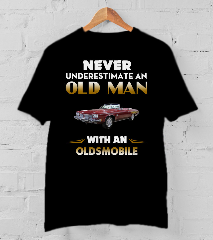 Never Underestimate An Old Man With An Oldsmobile Delta 88 T-Shirt