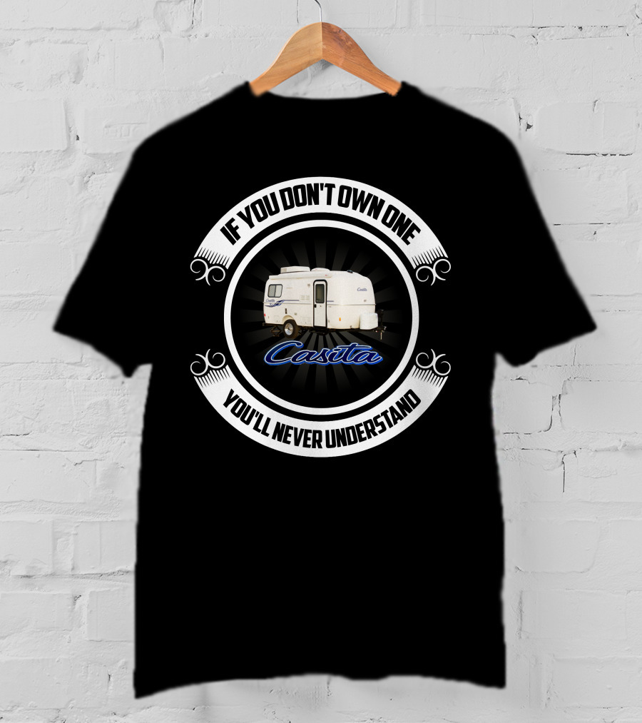 If You Don't Own One You'll Never Understand Casita T-Shirt