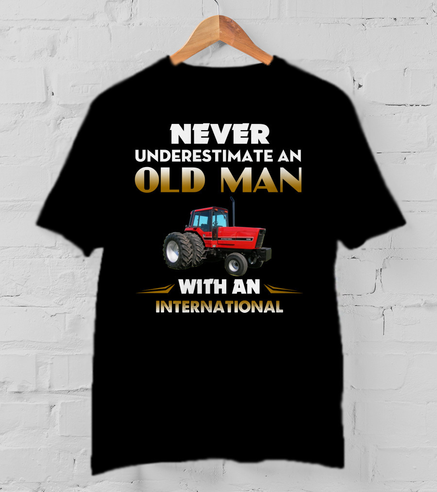 NEVER UNDERESTIMATE AN OLD MAN WITH AN INTERNATIONAL IH 5288 T-Shirt