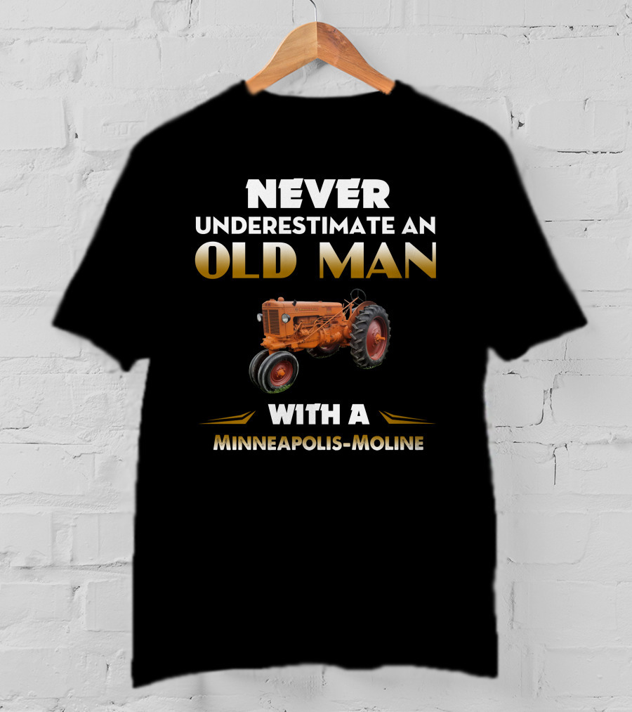 Never Underestimate An Old Man With A Minneapolis-Moline T-Shirt