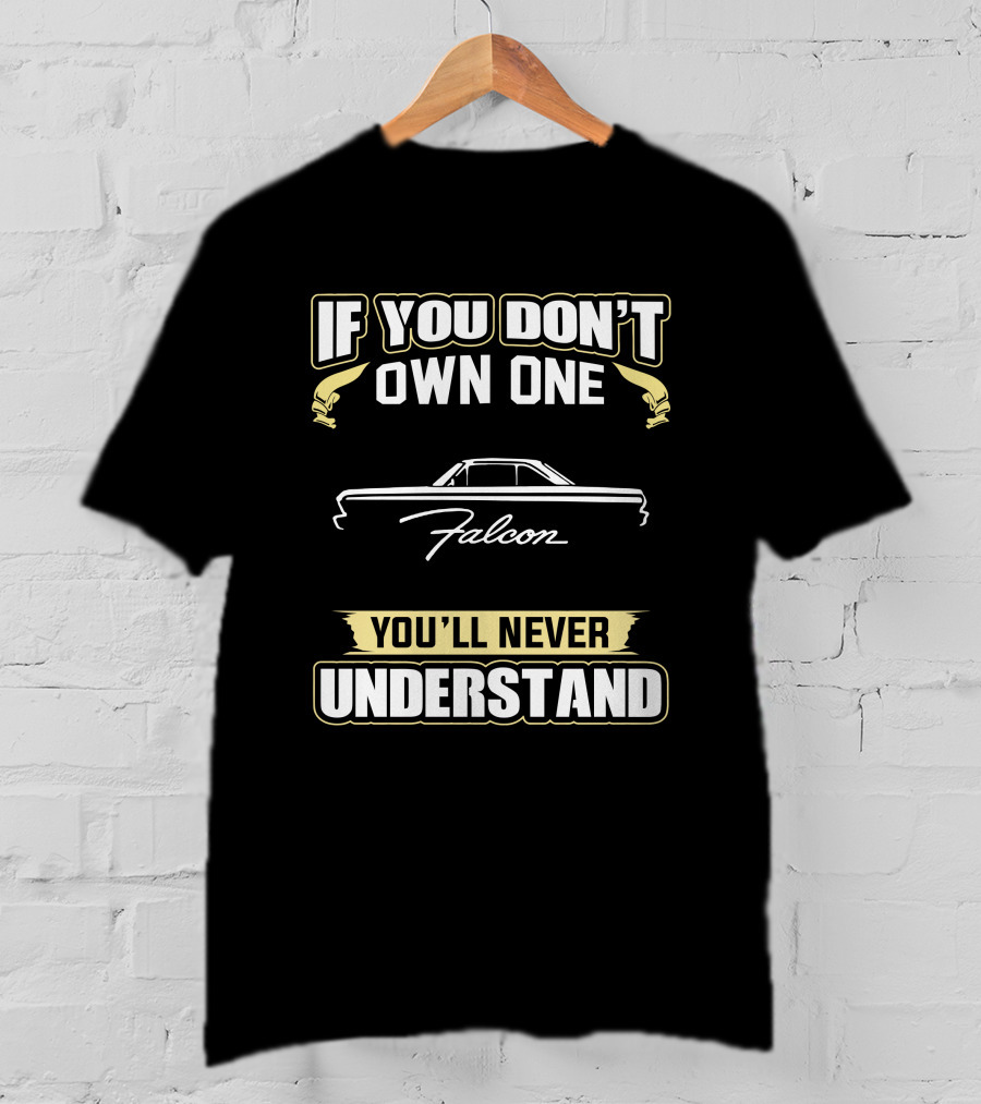 If You Don't Own One Falcon You'll Never Understand T-Shirt