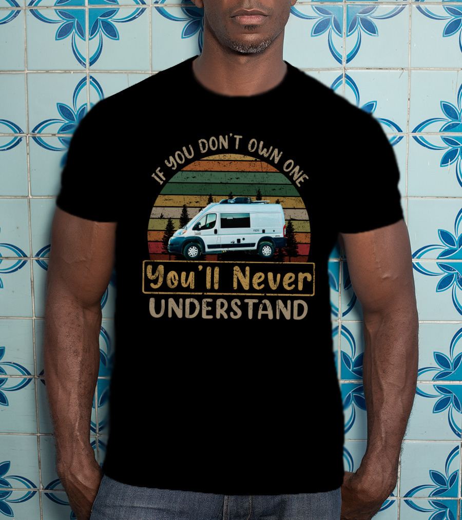 If You Don’t Own One You’ll Never Understand H-Rize T-Shirt