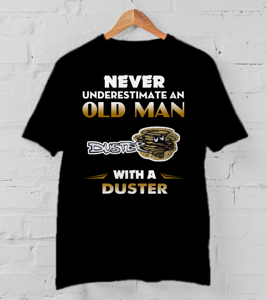 Never Underestimate An Old Man With A Duster T-Shirt