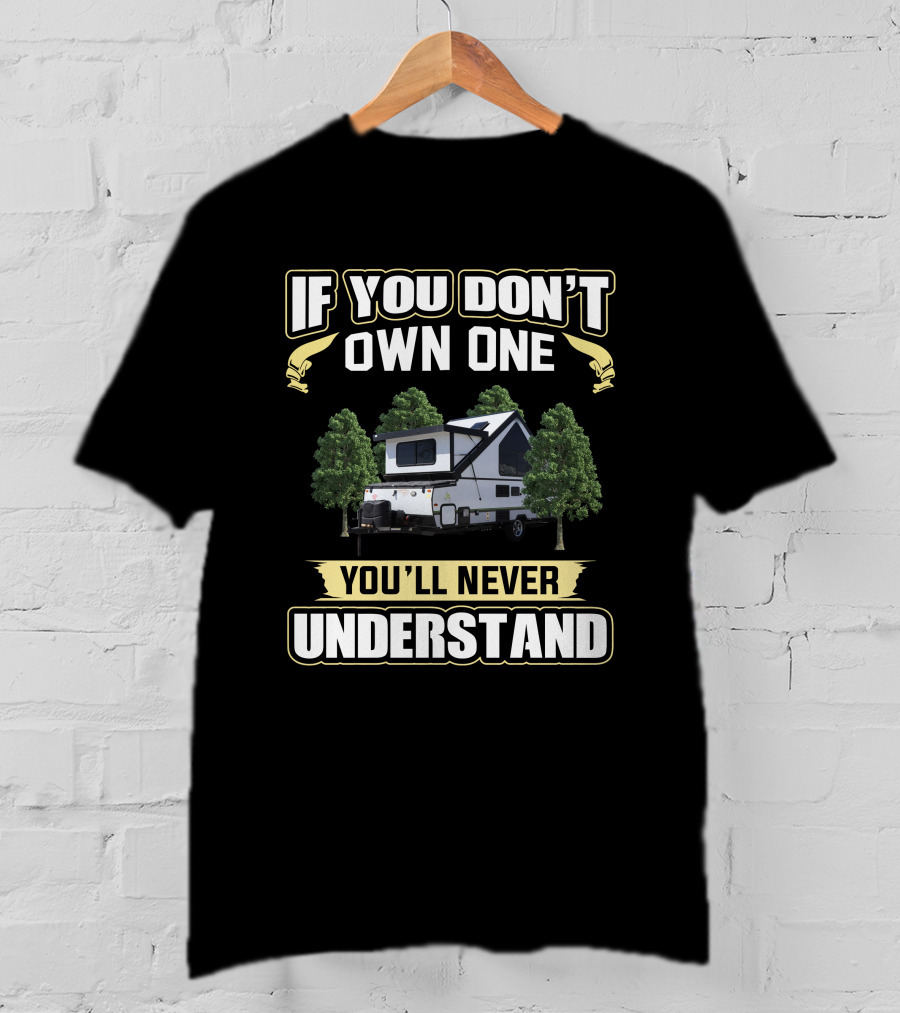 If You Don't Own One You'll Never Understand Rockwood A-Frame A213HW Camper T-Shirt