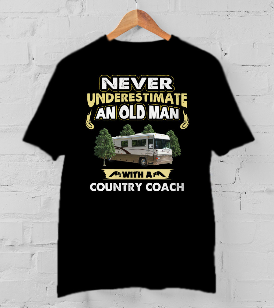 NEVER UNDERESTIMATE AN OLD MAN WITH A COUNTRY COACH T-Shirt