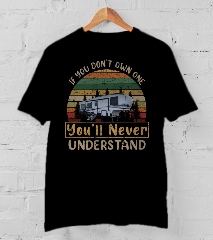 If You Don't Own One You'll Never Understand H-Arcadia 3250RL Camper Retro Sunset T-Shirt