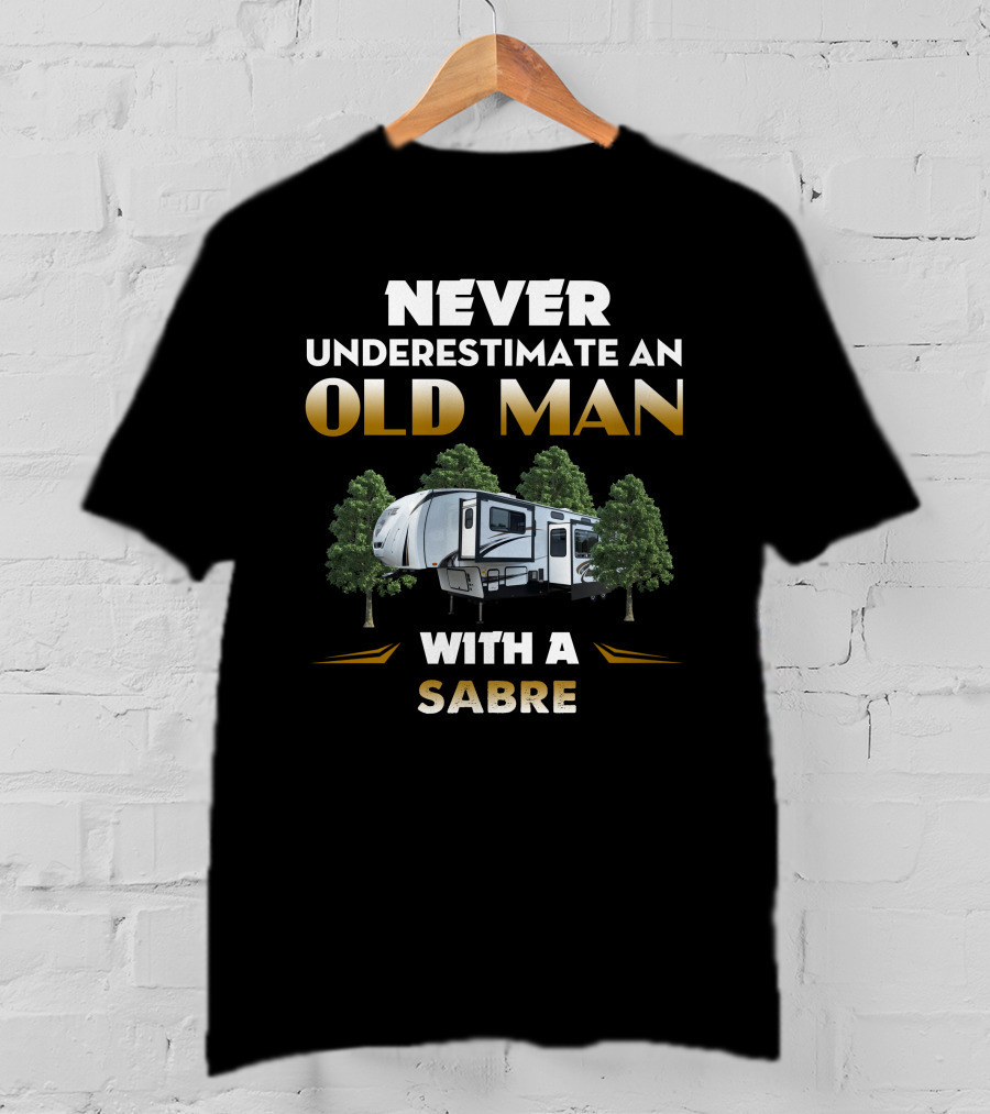Never Underestimate An Old Man With A Sabre Camper Trailer Forest T-Shirt