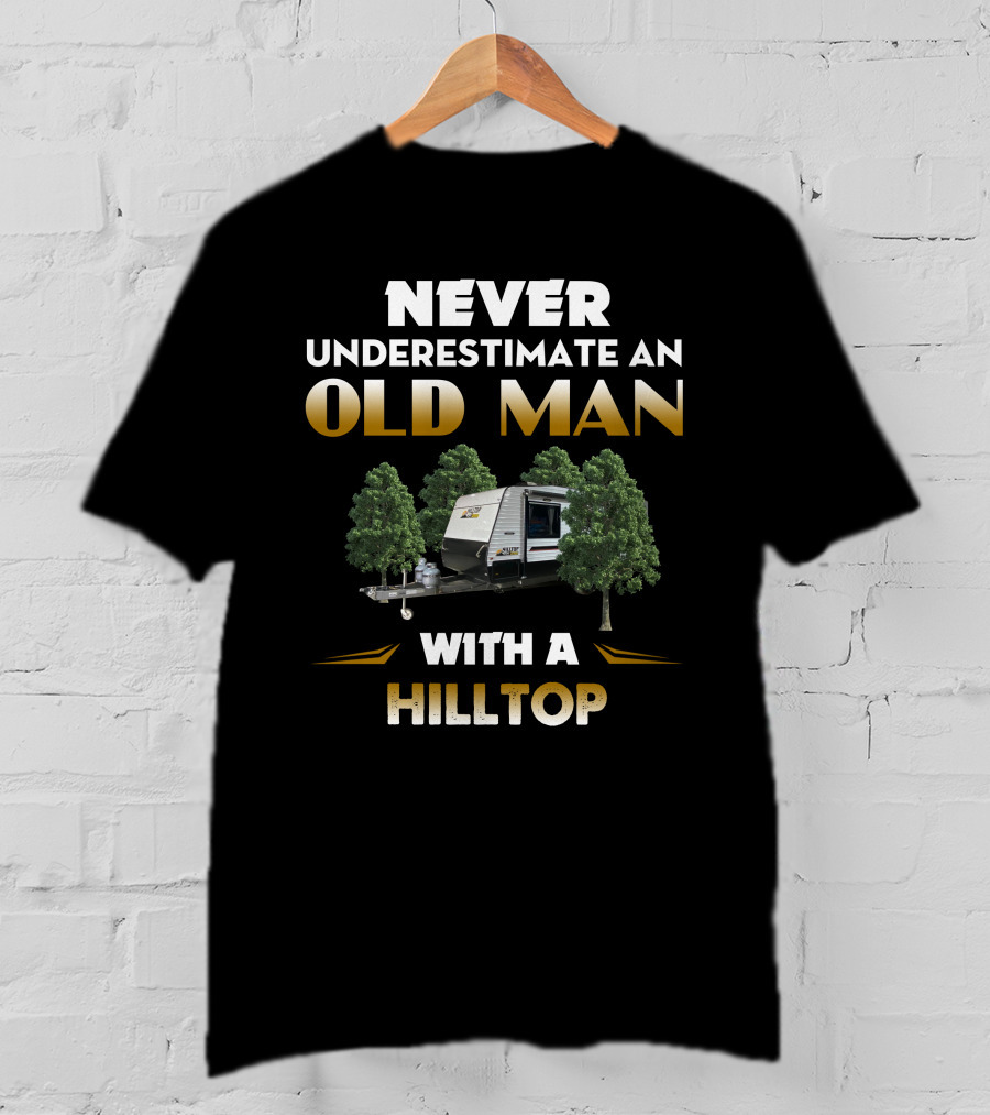 NEVER UNDERESTIMATE AN OLD MAN WITH A HILLTOP T-Shirt