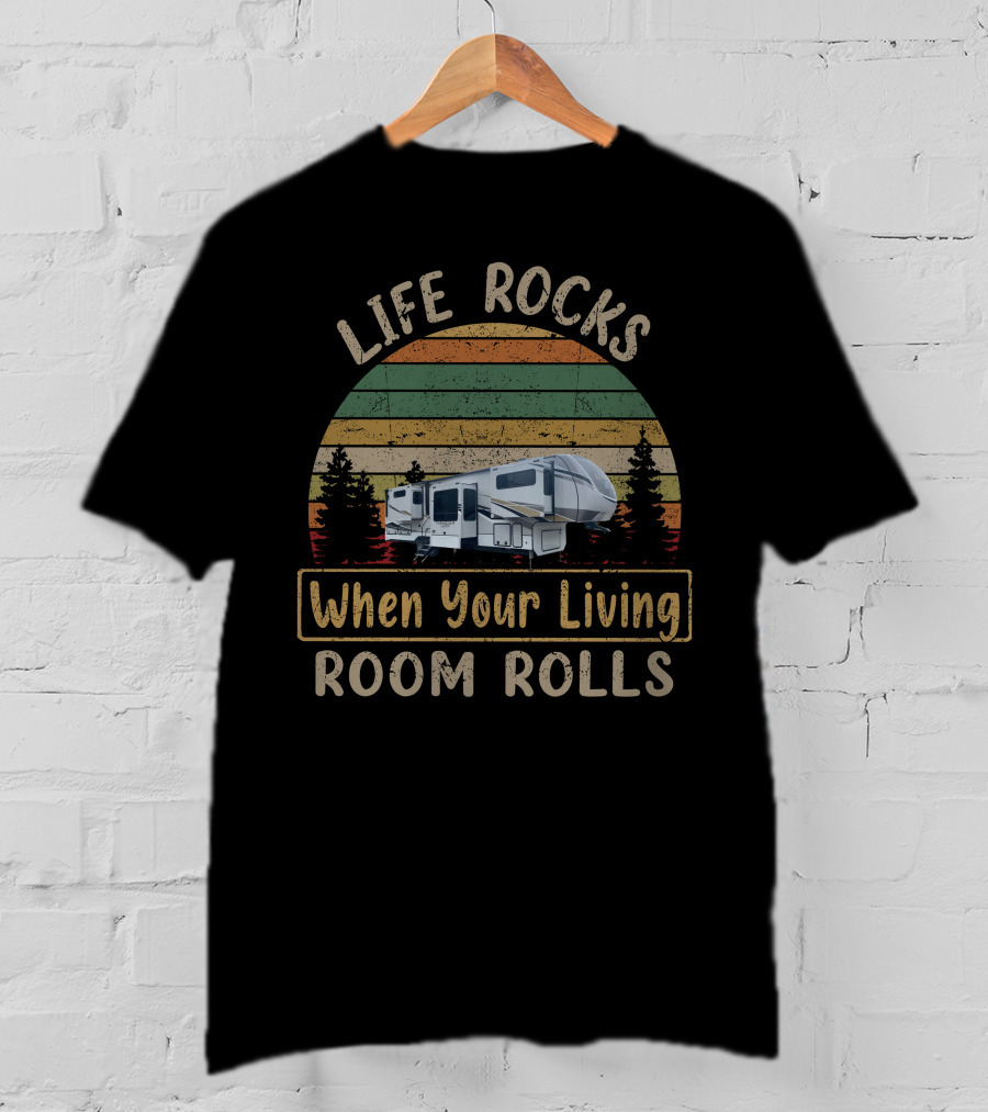 Life Rocks When Your Living Room Rolls Vintage RV Camper Scenic Forest T-Shirt