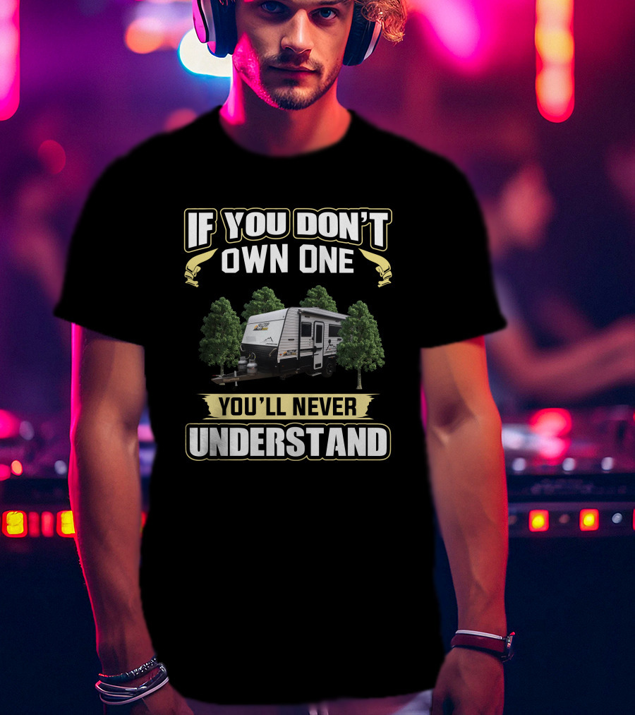 If You Don't Own One You'll Never Understand Hilltop Caravan T-Shirt