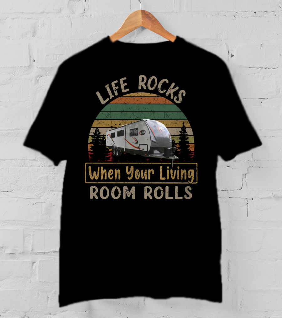 Life Rocks When Your Living Room Rolls Travel Trailer T-Shirt