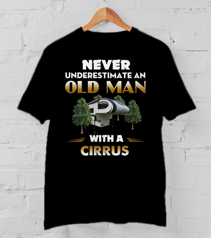 NEVER UNDERESTIMATE AN OLD MAN WITH A CIRRUS T-Shirt
