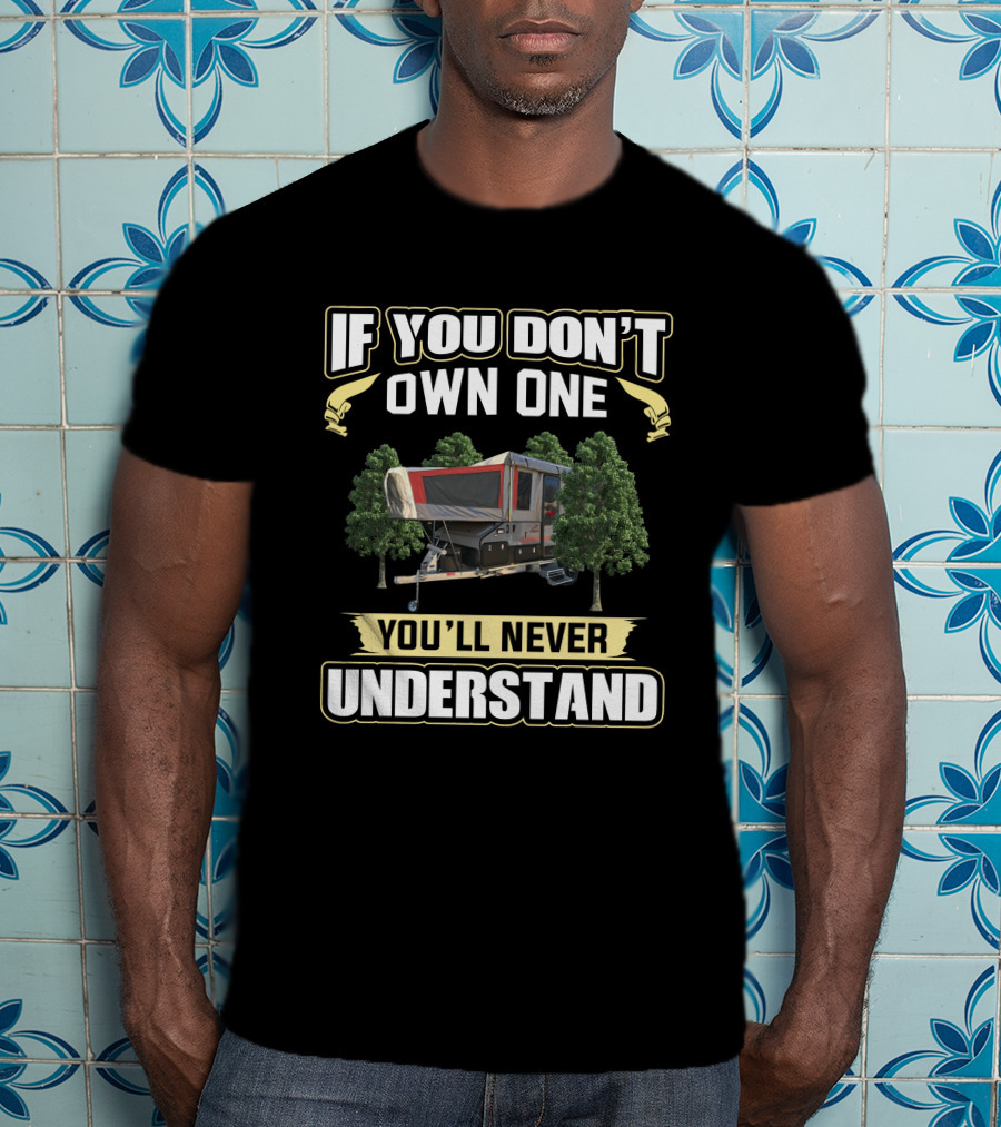 If You Don't Own One You'll Never Understand Camper Trailer Outback T-Shirt