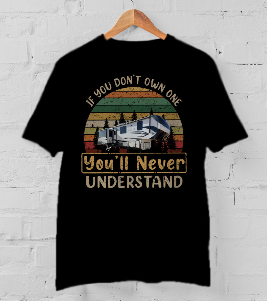 If You Don't Own One You'll Never Understand Alpine 3910RK T-Shirt