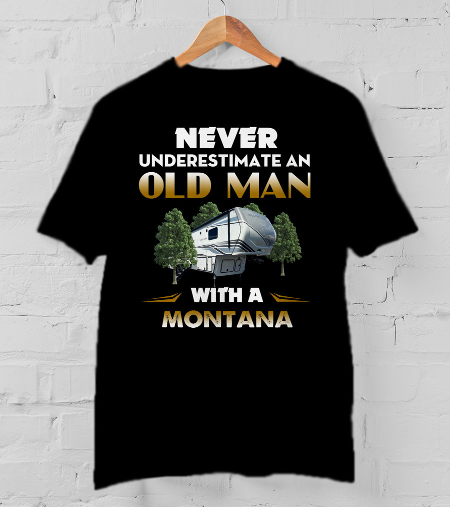 NEVER UNDERESTIMATE AN OLD MAN WITH A MONTANA RV CAMPING T-Shirt