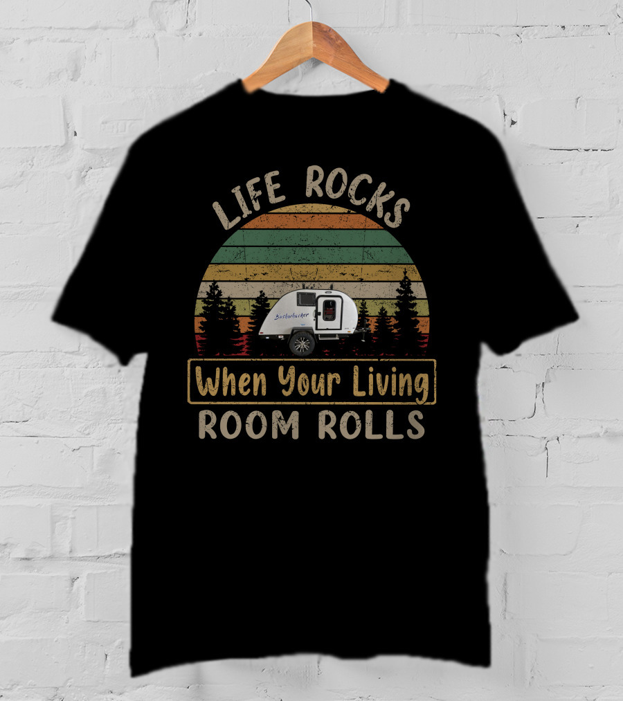 Life Rocks Braxton Creek Bushwhacker 10ss When Your Living Room Rolls T-Shirt
