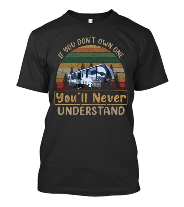 If You Don't Own One You'll Never Understand Keystone Carbon 348 RV Camping Adventure T-Shirt