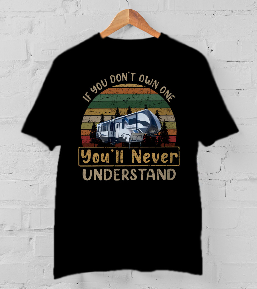 If You Don't Own One You'll Never Understand Keystone Carbon 348 RV Camping Adventure T-Shirt