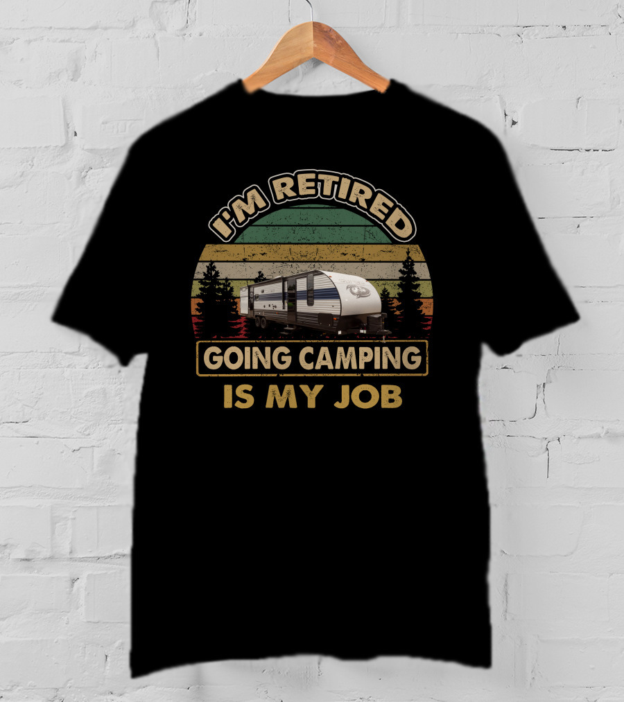 I'm Retired Going Camping Is My Job Grey Wolf 29TE T-Shirt