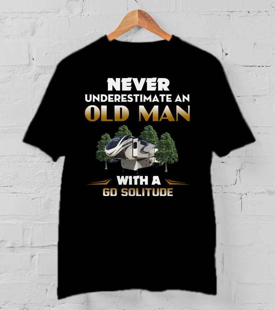NEVER UNDERESTIMATE AN OLD MAN WITH A GD SOLITUDE T-Shirt