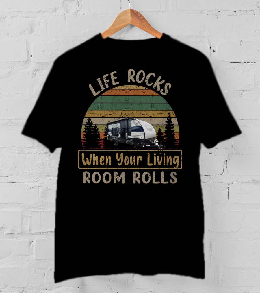 LIFE ROCKS When Your Living ROOM ROLLS Camper Caravan Adventure T-Shirt
