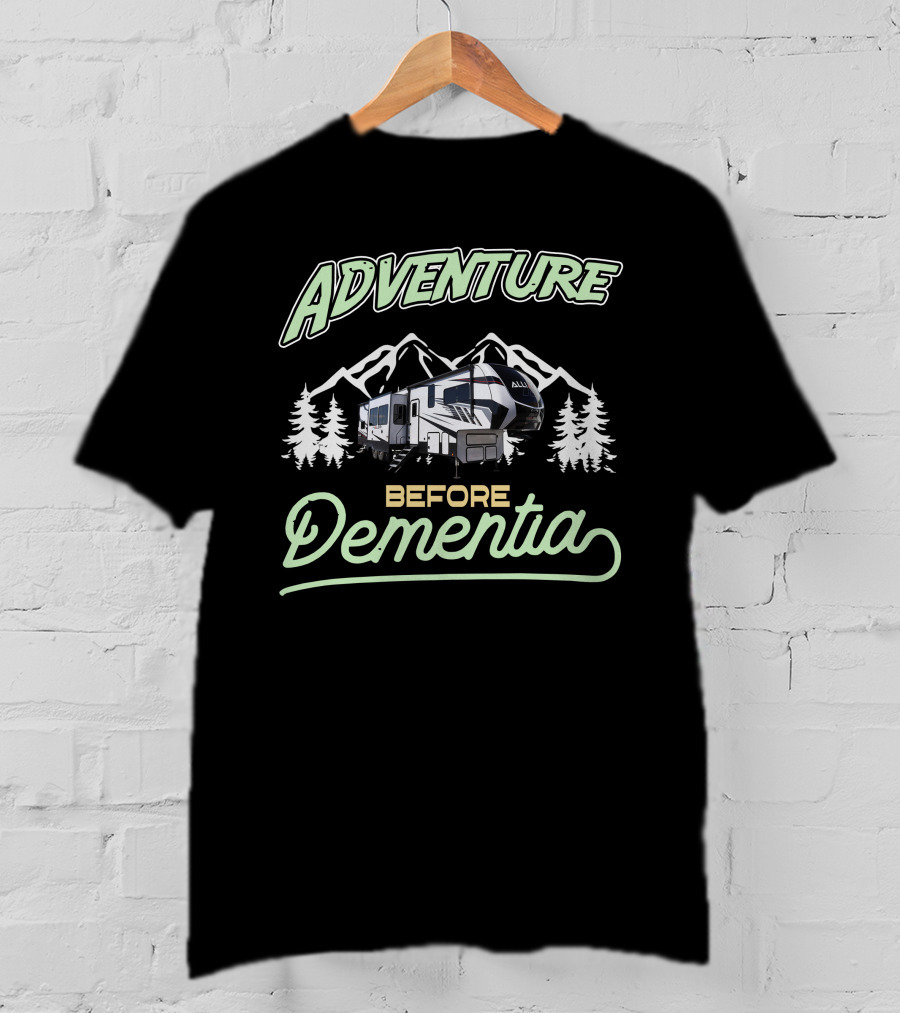 Adventure Before Dementia Camping Mountains Forest T-Shirt