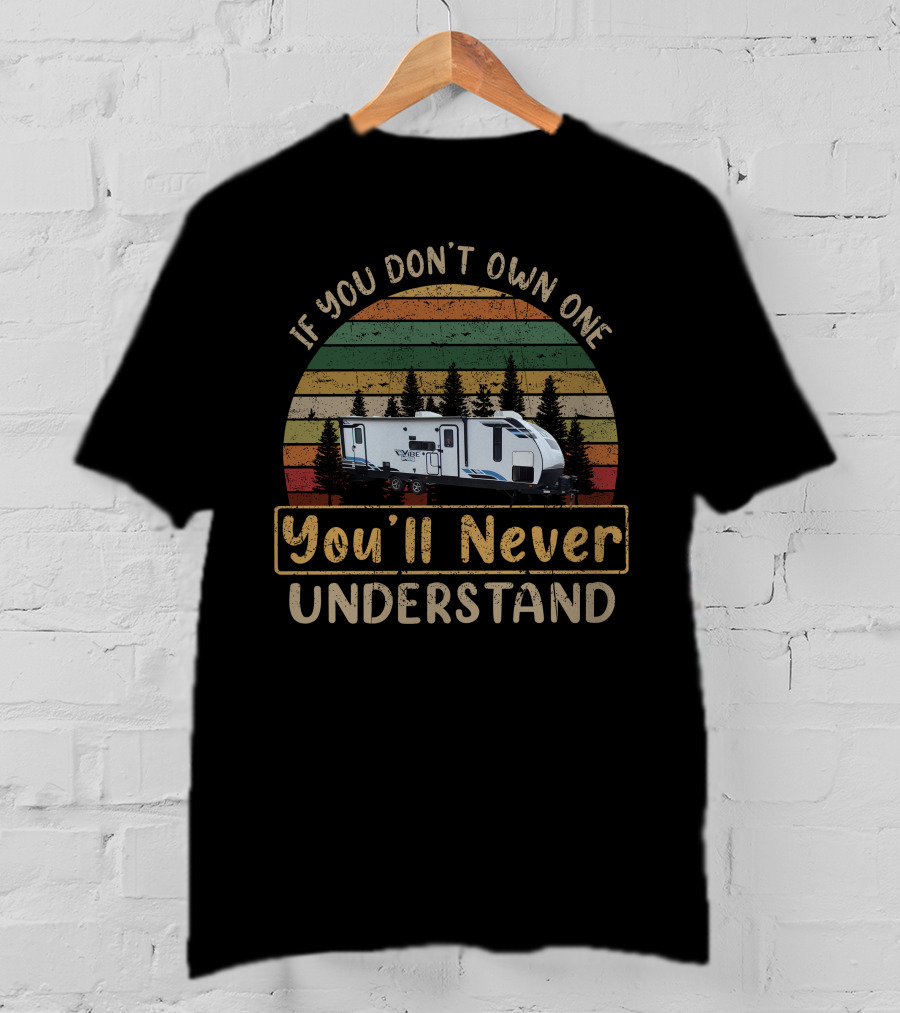 If You Don't Own One You'll Never Understand Forest River Vibe RV Retro Vintage Camper T-Shirt