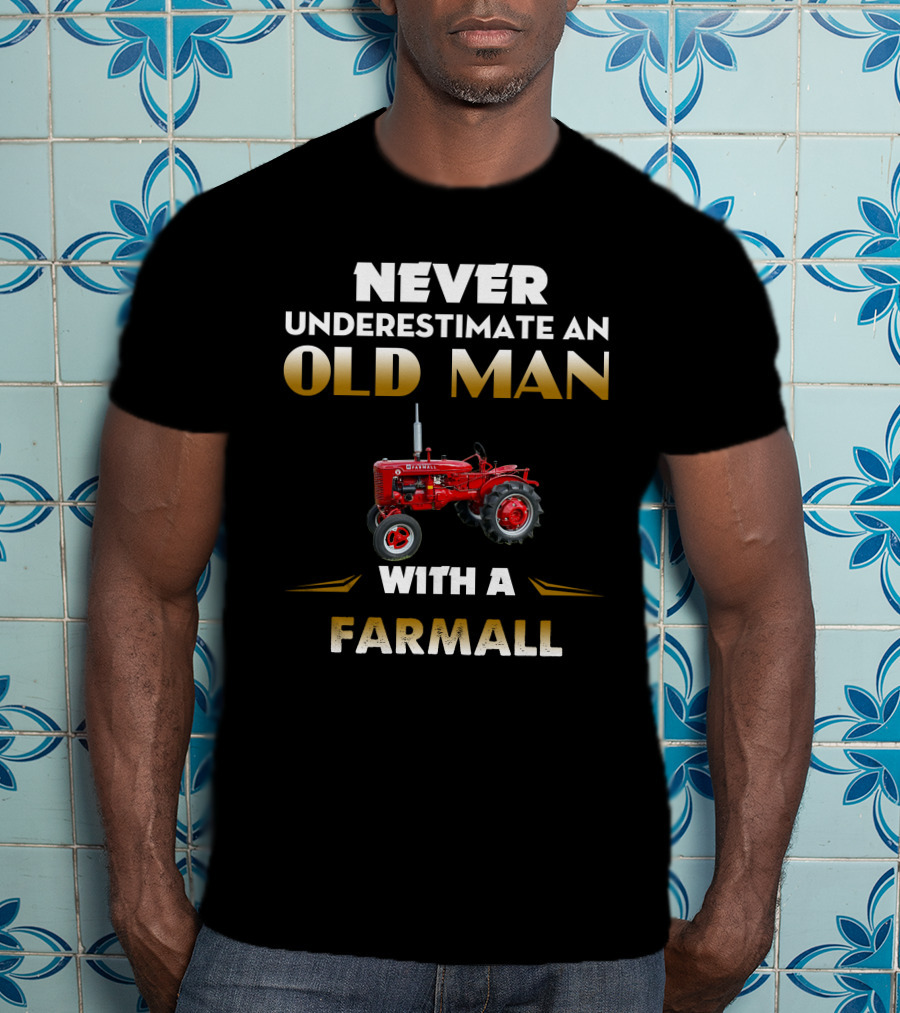 Never Underestimate An Old Man With A Farmall Supera T-Shirt