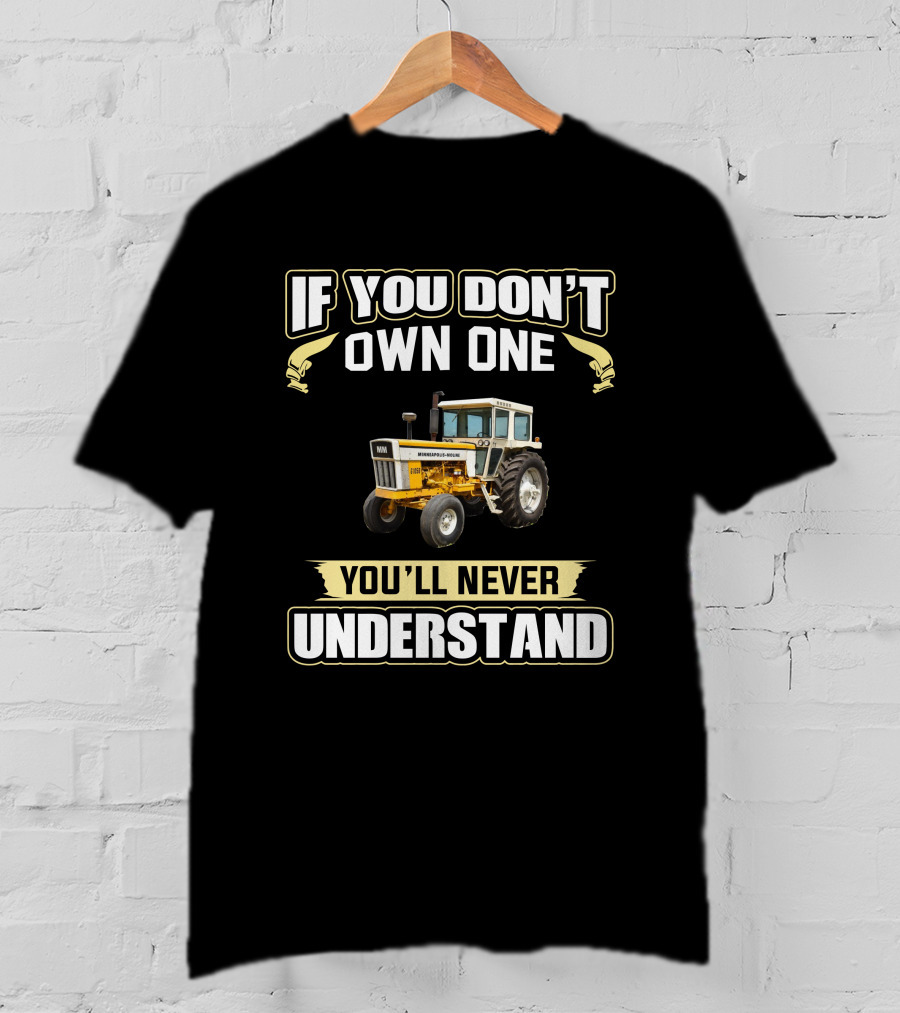 If You Don't Own One You'll Never Understand Minneapolis-Moline 1050 T-Shirt