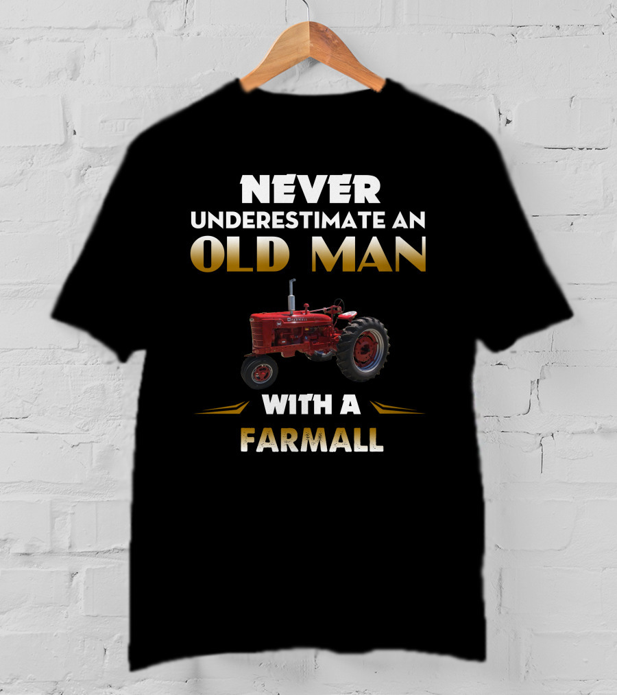 NEVER UNDERESTIMATE AN OLD MAN WITH A FARMALL T-Shirt
